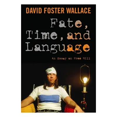 "Fate, Time, and Language: An Essay on Free Will" - "" ("Wallace David")