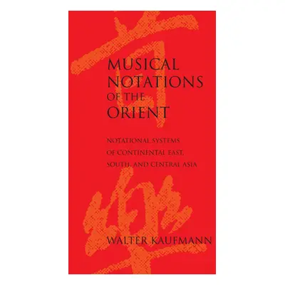 "Musical Notations of the Orient: Notational Systems of Continental East, South, and Central Asi