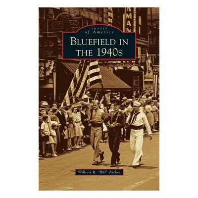 "Bluefield in the 1940s" - "" ("Archer William R. Bill")