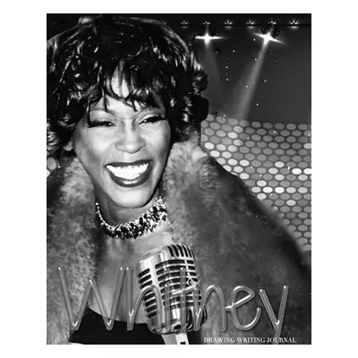 "whitney Houston Birthday Edition Drawing Journal: Whitney Houston Birthday Drawing Journal" - "