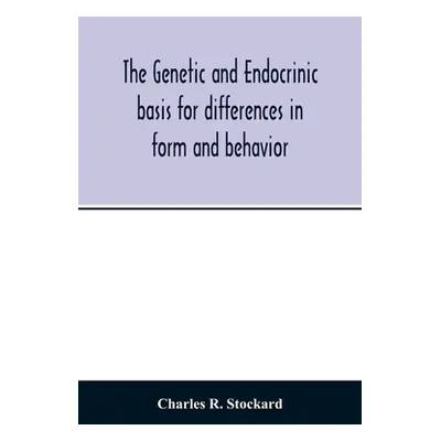 "The genetic and endocrinic basis for differences in form and behavior: as elucidated by studies