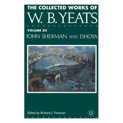 "The Collected Works of W.B. Yeats: Volume XII: John Sherman and Dhoya" - "" ("Yeats W.")