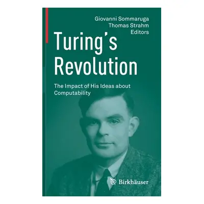 "Turing's Revolution: The Impact of His Ideas about Computability" - "" ("Sommaruga Giovanni")