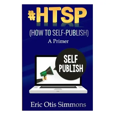 "#HTSP - How to Self-Publish" - "" ("Simmons Eric Otis")