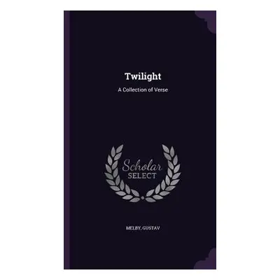 "Twilight: A Collection of Verse" - "" ("Gustav Melby")