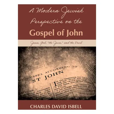 "A Modern Jewish Perspective on the Gospel of John" - "" ("Isbell Charles David")