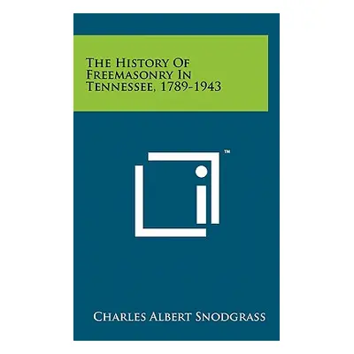 "The History Of Freemasonry In Tennessee, 1789-1943" - "" ("Snodgrass Charles Albert")