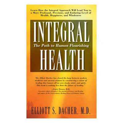 "Integral Health: The Path to Human Flourishing" - "" ("Dacher Elliot S.")