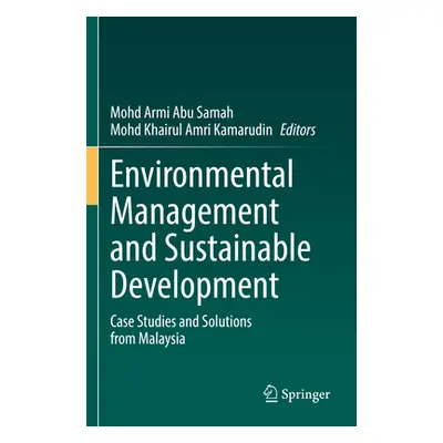 "Environmental Management and Sustainable Development: Case Studies and Solutions from Malaysia"