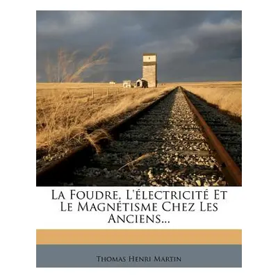 "La Foudre, L'lectricit Et Le Magntisme Chez Les Anciens..." - "" ("Martin Thomas Henri")