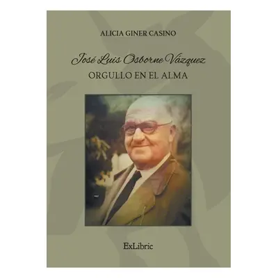 "Jos Luis Osborne Vzquez. Orgullo en el alma" - "" ("Giner Casino Alicia")