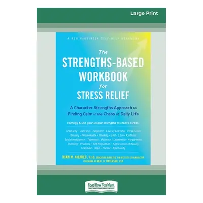 "The Strengths-Based Workbook for Stress Relief: A Character Strengths Approach to Finding Calm 