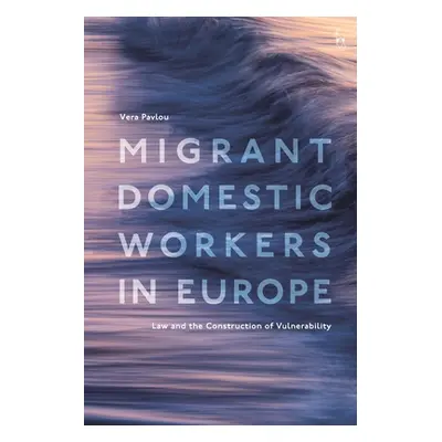 "Migrant Domestic Workers in Europe: Law and the Construction of Vulnerability" - "" ("Pavlou Ve