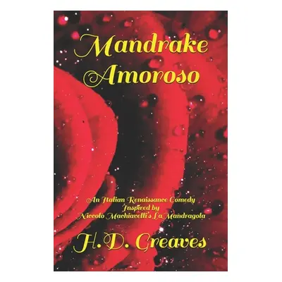 "Mandrake Amoroso: An Italian Renaissance Comedy Inspired by Niccol Machiavelli's La Mandragola"