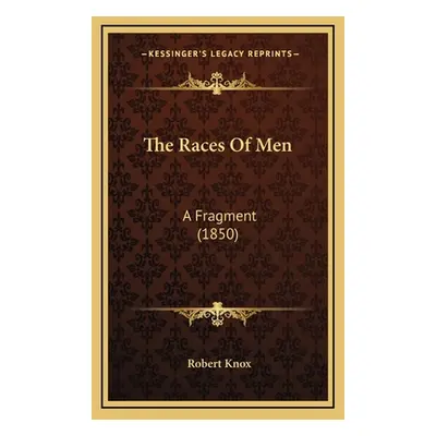 "The Races Of Men: A Fragment (1850)" - "" ("Knox Robert")