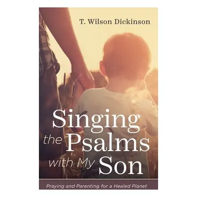 "Singing the Psalms with My Son" - "" ("Dickinson T. Wilson")