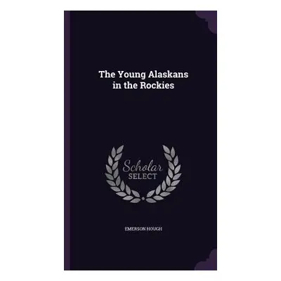 "The Young Alaskans in the Rockies" - "" ("Hough Emerson")