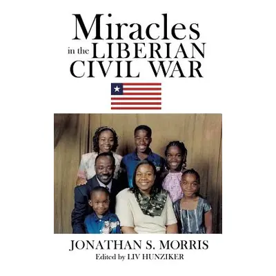 "Miracles in the Liberian Civil War" - "" ("Morris Jonathan S.")