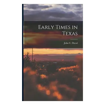 "Early Times in Texas" - "" ("Duval John C. 1816-1897")