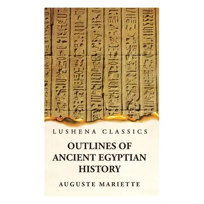 "Outlines of Ancient Egyptian History" - "" ("Auguste Mariette")