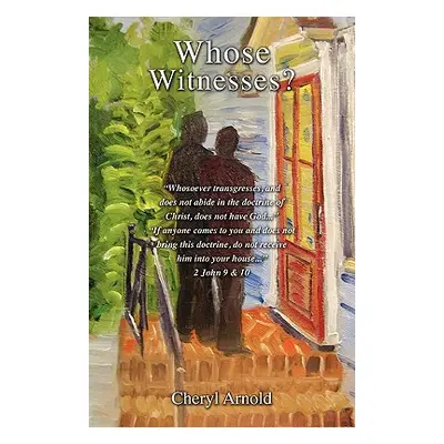 "Whose Witnesses?" - "" ("Arnold Cheryl")