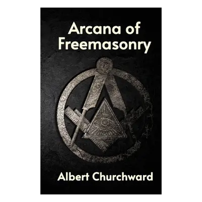 "Arcana of Freemasonry" - "" ("Albert Churchward")