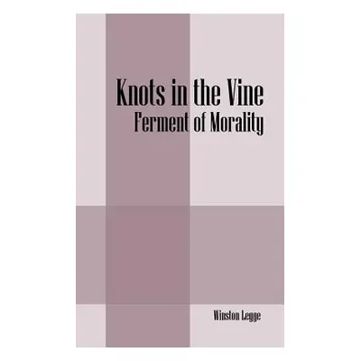 "Knots in the Vine: Ferment of Morality" - "" ("Legge Winston")