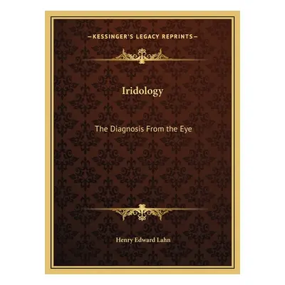 "Iridology: The Diagnosis From the Eye" - "" ("Lahn Henry Edward")