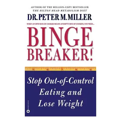 "Binge Breaker!(tm): Stop Out-Of-Control Eating and Lose Weight" - "" ("Miller Peter M.")