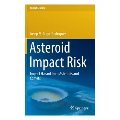 "Asteroid Impact Risk: Impact Hazard from Asteroids and Comets" - "" ("Trigo-Rodrguez Josep M.")