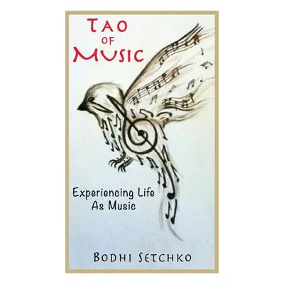 "Tao Of Music: Experiencing Life As Music" - "" ("Setchko Bodhi")