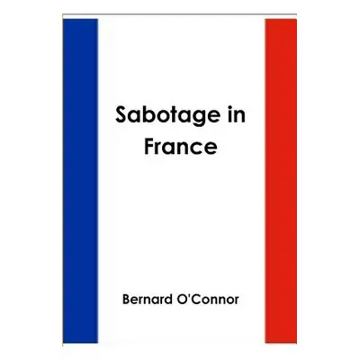 "Sabotage in France" - "" ("O'Connor Bernard")