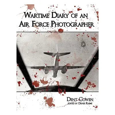 "Wartime Diary of an Air Force Photographer" - "" ("Cowen Dent")