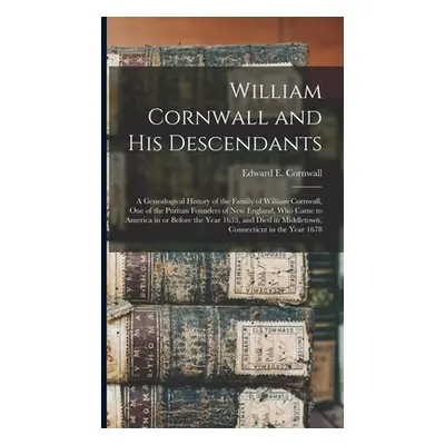 "William Cornwall and His Descendants: a Genealogical History of the Family of William Cornwall,