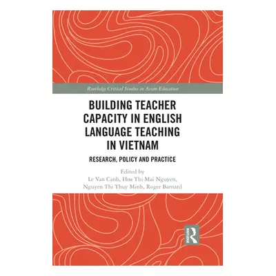 "Building Teacher Capacity in English Language Teaching in Vietnam: Research, Policy and Practic