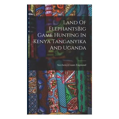 "Land Of ElephantsBig Game Hunting In Kenya Tanganyika And Uganda" - "" ("Szechenyi Count Zsigmo