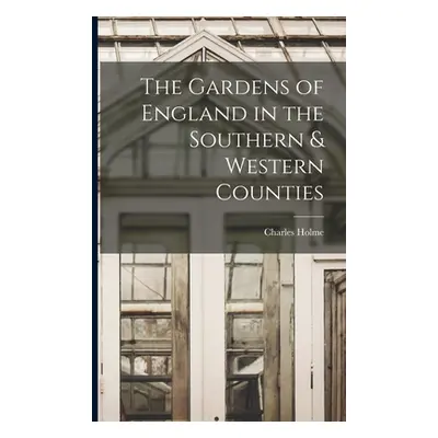 "The Gardens of England in the Southern & Western Counties" - "" ("Holme Charles")