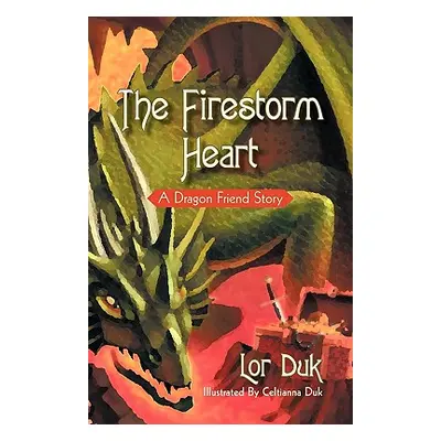 "The Firestorm Heart: A Dragon Friend Story" - "" ("Lor Duk")