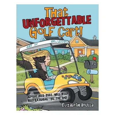 "That Unforgettable Golf Cart!: Adventures That Will Keep You Laughing 'Til the End!" - "" ("Beu