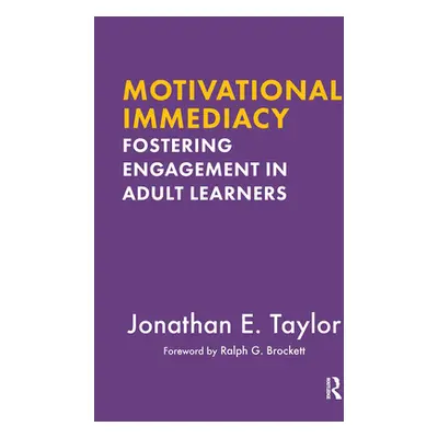 "Motivational Immediacy: Fostering Engagement in Adult Learners" - "" ("Taylor Jonathan E.")