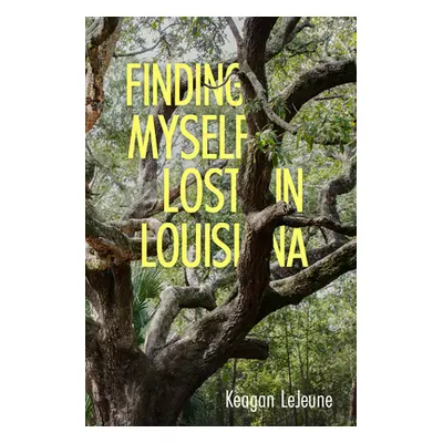 "Finding Myself Lost in Louisiana" - "" ("LeJeune Keagan")