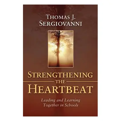 "Strengthening the Heartbeat" - "" ("Sergiovanni Thomas J.")