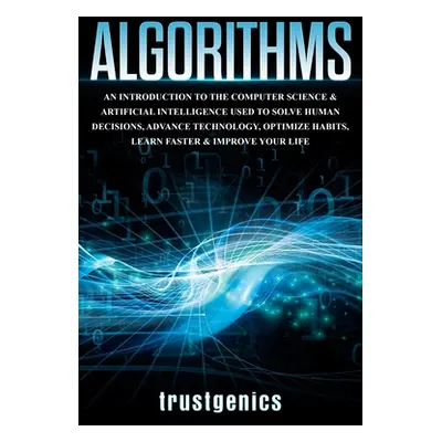 "Algorithms: An Introduction to The Computer Science & Artificial Intelligence Used to Solve Hum