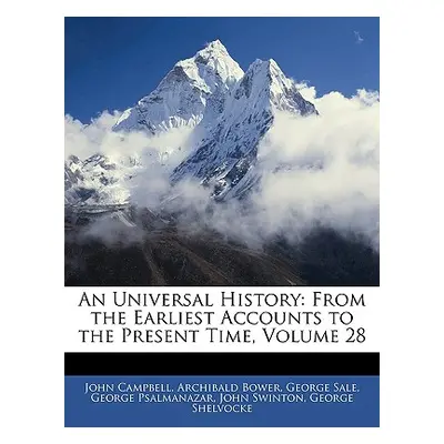 "An Universal History: From the Earliest Accounts to the Present Time, Volume 28" - "" ("Campbel