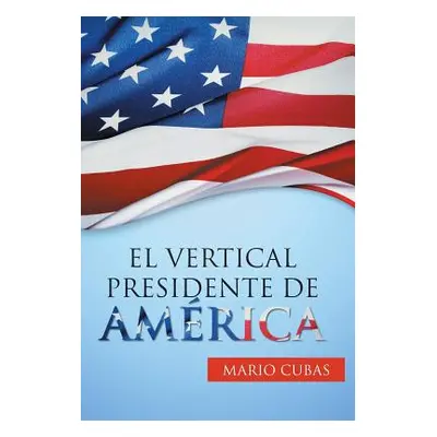 "El vertical presidente de Amrica" - "" ("Cubas Mario")