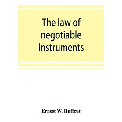 "The law of negotiable instruments: statutes, cases and authorities" - "" ("W. Huffcut Ernest")