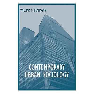 "Contemporary Urban Sociology" - "" ("Flanagan William G.")