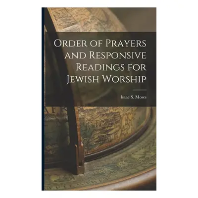 "Order of Prayers and Responsive Readings for Jewish Worship" - "" ("Moses Isaac S.")