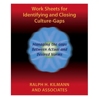 "Work Sheets for Identifying and Closing Culture-Gaps" - "" ("Kilmann Ralph H.")