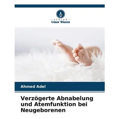 "Verzgerte Abnabelung und Atemfunktion bei Neugeborenen" - "" ("Adel Ahmed")